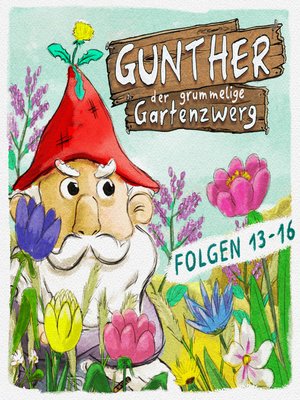 cover image of Gunther, der grummelige Gartenzwerg, Folge 13--16